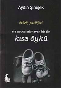 Bebek Patikleri & Ele Avuca Sığmayan Bir Tür Kısa Öykü