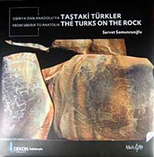 Sibirya'dan Anadolu'ya Taştaki Türkler & From Siberia To Anatolia The Turks On The Rock