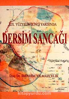 XIX. Yüzyılın İkinci Yarısında Dersim Sancağı - Prof. Dr. İbrahim Yılmazçelik