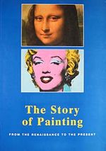 The Story of Painting & From The Renaissance To The Present