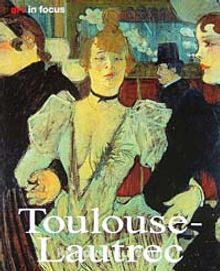 Toulouse - Lautrec Art in Focus