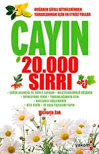 Çayın 20.000 Sırrı & Doğanın Şifalı Bitkilerinden Yararlanmak İçin En Etkili Yollar