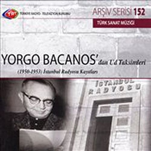 TRT Arşiv Serisi 152 / Yorga Bacanos'dan Ud Taksimleri - (1950- 1953) İstanbul Radyosu Kayıtları