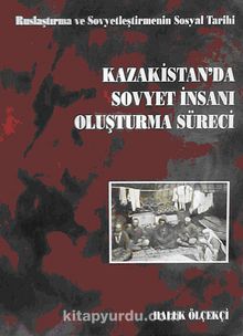 Kazakistan'da Sovyet İnsanı Oluşturma Süreci (5-C-4) - Haluk Ölçekçi