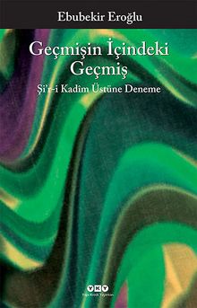 Geçmişin İçindeki Geçmiş & Şi'r-i Kadim Üstüne Deneme
