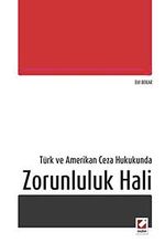 Türk ve Amerikan Ceza Hukukunda Zorunluluk Hali