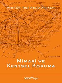 Mimari ve Kentsel Koruma & Prof.Dr. Nur Akın'a Armağan