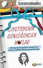 Diyetisyenin Günlüğünden Notlar & EFT İğnesiz Akupuntur Yöntemi ile Duygu ve Beden Detoksuyla Zayıflama