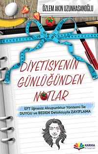 Diyetisyenin Günlüğünden Notlar & EFT İğnesiz Akupuntur Yöntemi ile Duygu ve Beden Detoksuyla Zayıflama