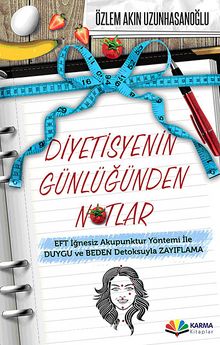 Diyetisyenin Günlüğünden Notlar & EFT İğnesiz Akupuntur Yöntemi ile Duygu ve Beden Detoksuyla Zayıflama - Özlem Akın Uzunhasanoğlu