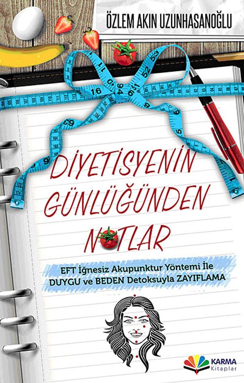 Diyetisyenin Günlüğünden Notlar & EFT İğnesiz Akupuntur Yöntemi ile Duygu ve Beden Detoksuyla Zayıflama