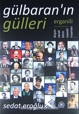 Gülbaran'ın Gülleri & Erganili Düşün, Sanat, Bilim, Siyaset İnsanları...