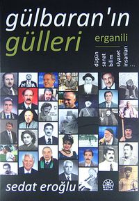 Gülbaran'ın Gülleri & Erganili Düşün, Sanat, Bilim, Siyaset İnsanları...