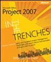 In the Trenches with Microsoft® Office Project 2007