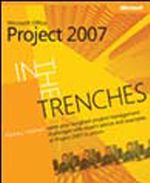 In the Trenches with Microsoft® Office Project 2007