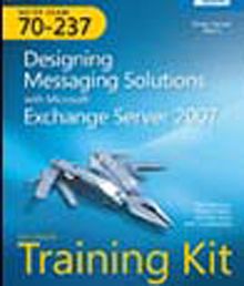 MCITP Self-Paced Training Kit (Exam 70-237): Designing Messaging Solutions with Microsoft® Exchange Server 2007