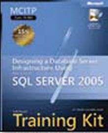 MCITP Self-Paced Training Kit (Exam 70-443): Designing a Database Server Infrastructure Using Microsoft® SQL Server™ 2005