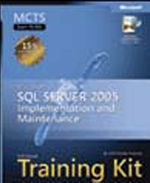 MCTS Self-Paced Training Kit (Exam 70-431): Implementing and Maintaining Microsoft® SQL Server™ 2005