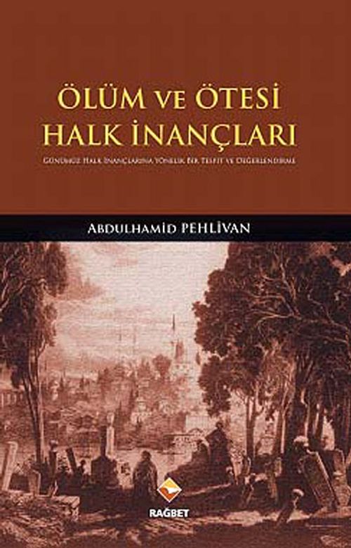Ölüm ve Ötesi Halk İnançları & Günümüz Halk İnançlarına Yönelik Bir Tesbit ve Değerlendirme
