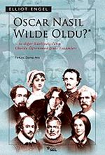 Oscar Nasıl Wilde Oldu? & Ve Diğer Edebiyatçıların Okulda Öğrenemediğiniz Yaşamları
