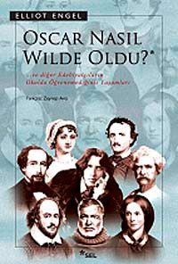 Oscar Nasıl Wilde Oldu? & Ve Diğer Edebiyatçıların Okulda Öğrenemediğiniz Yaşamları
