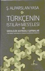 Türkçenin Istılah Mes'elesi ve İdeolojik Kaynaklı Sapmalar & "Öztürkçe" Dayatmasıyla Fransızcalaştırılan Resmi Dil