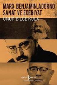 Marx, Benjamin, Adorno - Sanat ve Edebiyat