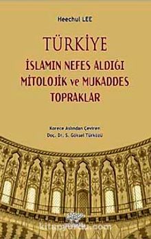 Türkiye - İslamın Nefes Aldığı Mitolojik ve Mukaddes Topraklar