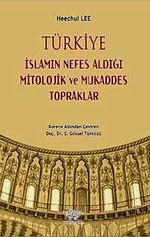 Türkiye - İslamın Nefes Aldığı Mitolojik ve Mukaddes Topraklar