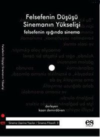 Felsefenin Düşüşü Sinemanın Yükselişi & Felsefenin Işığında Sinema