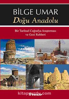Doğu Anadolu & Bir Tarihsel Coğrafya Araştırması ve Gezi Rehberi