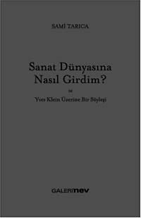 Sanat Dünyasına Nasıl Girdim ve Yves Klein Üzerine Bir Söyleşi