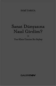 Sanat Dünyasına Nasıl Girdim ve Yves Klein Üzerine Bir Söyleşi