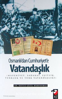Osmanlı'dan Cumhuriyet'e Vatandaşlık & ( Masuniyet, Sadakat, Eşitlik, Türklük ve Türk Vatandaşlığı )
