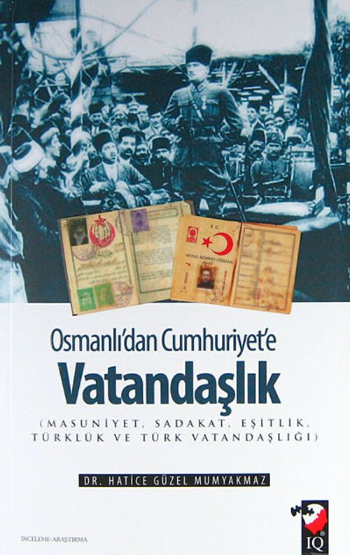Osmanlı'dan Cumhuriyet'e Vatandaşlık & ( Masuniyet, Sadakat, Eşitlik, Türklük ve Türk Vatandaşlığı )