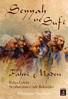 Seyyah ve Sufi & Evliya Çelebi Seyahatnamesi'nde Bektaşiler - Fahri Maden