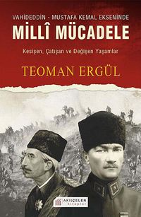 Vahdeddin-Mustafa Kemal Ekseninde Milli Mücadele & Kesişen, Çatışan ve Değişen Yaşamlar