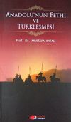 Anadolu'nun Fethi ve T&uuml;rkleşmesi
