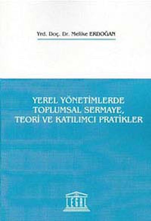 Yerel Yönetimlerde Toplumsal Sermaye, Teori ve Katılımcı Pratikler