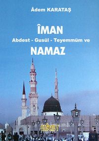 İman Abdest - Gusül - Teyemmüm ve Namaz