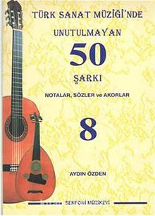 Türk Sanat Müziğinde Unutulmayan 50 Şarkı -8 & Notalar, Sözler ve Akorlar
