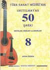Türk Sanat Müziğinde Unutulmayan 50 Şarkı -8 & Notalar, Sözler ve Akorlar