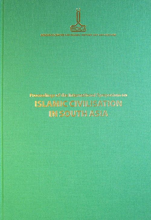 Proceedings of the International Symposium on Islamic Civilisation in South Asia
