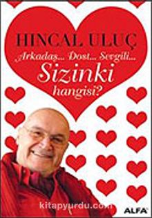 Arkadaş Dost Sevgili Sizinki Hangisi? - Hıncal Uluç