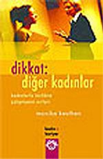 Dikkat: Diğer Kadınlar/Kadınlarla Birlikte Çalışmanın Sırları