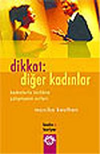 Dikkat: Diğer Kadınlar/Kadınlarla Birlikte Çalışmanın Sırları