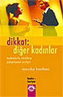 Dikkat: Diğer Kadınlar/Kadınlarla Birlikte Çalışmanın Sırları