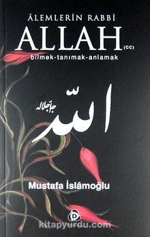 Alemlerin Rabbi Allah (cc) Bilmek Tanımak Anlamak - Mustafa İslamoğlu