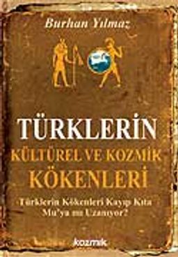 Türklerin Kültürel ve Kozmik Kökenleri / Türklerin Kökenleri Kayıp Kıta Mu'ya mı Uzanıyor? (Cep Boy)
