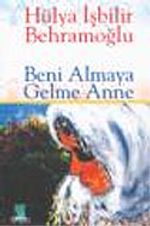 Beni Almaya Gelme Anne